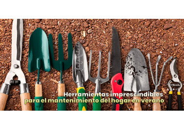Herramientas imprescindibles para el mantenimiento del hogar en verano